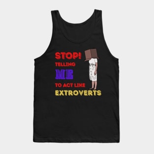 Stop telling me to act like extroverts Tank Top